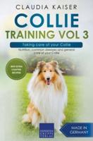 Collie Training Vol 3 &#8211; Taking care of your Collie: Nutrition, common diseases and general care of your Collie