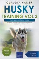 Husky Training Vol 3 &#8211; Taking care of your Husky: Nutrition, common diseases and general care of your Husky