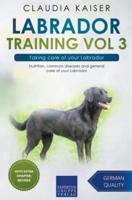 Labrador Training Vol 3 &#8211; Taking care of your Labrador: Nutrition, common diseases and general care of your Labrador