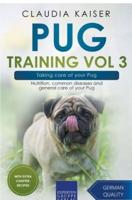Pug Training Vol 3 &#8211; Taking Care of Your Pug: Nutrition, Common Diseases and General Care of Your Pug