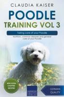 Poodle Training Vol 3 &#8211; Taking care of your Poodle: Nutrition, common diseases and general care of your Poodle