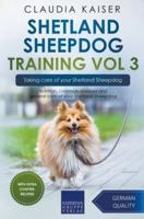 Shetland Sheepdog Training Vol 3 &#8211; Taking care of your Shetland Sheepdog: Nutrition, common diseases and general care of your Shetland Sheepdog