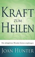 Kraft zum Heilen: Die alltäglichen Wunder Gottes empfangen