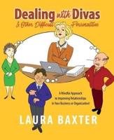 Dealing with Divas and Other Difficult Personalities: A Mindful Approach to Improving Relationships in Your Business or Organization!