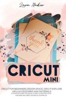 Cricut Mini: Guide for beginners, Design Space,Cricut Air 2,Accessories and Materials.A Complete Technical Guide to Mastering with your Machine. Technical Examples.