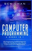 Computer Programming: 4 Books in 1: SQL Programming, Python for Beginners, Python For Data Science, Cyber Security (Crash Course 2.0 for Kids and Adults)