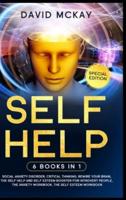 Self Help: 6 Books in 1: Social Anxiety Disorder, Critical Thinking, Rewire your Brain, The Self Help and Self Esteem Booster for Introvert People, The Anxiety Workbook, The Self Esteem Workbook