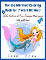 The BIG Mermaid Coloring Book for 7 Years Old Girls: 100 Cute and Fun Images that your kid will love