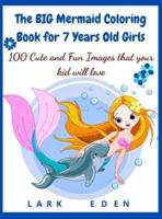The BIG Mermaid Coloring Book for 7 Years Old Girls: 100 Cute and Fun Images that your kid will love