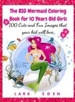 The BIG Mermaid Coloring Book for 10 Years Old Girls