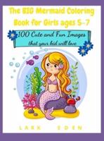 The BIG Mermaid Coloring Book for Girls ages 5-7: 200 Cute and Fun Images that your kid will love