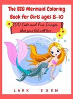 The BIG Mermaid Coloring Book for Girls ages 8-10: 200 Cute and Fun Images that your kid will love