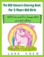 The BIG Unicorn Coloring Book for 5 Years Old Girls
