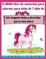 El GRAN libro de unicornios para colorear para niñas de 7 años de edad: 100 imágenes lindas y divertidas que tu niña amará