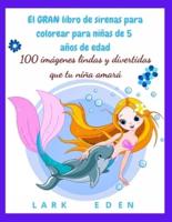 El GRAN libro de sirenas para colorear para niñas de 5 años de edad: 100 imágenes lindas y divertidas que tu niña amará