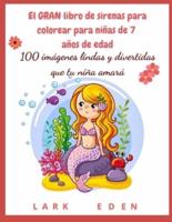 El GRAN libro de sirenas para colorear para niñas de 7 años de edad: 100 imágenes lindas y divertidas que tu niña amará