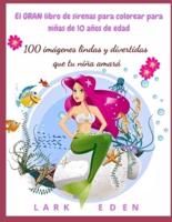 El GRAN libro de sirenas para colorear para niñas de 10 años de edad: 100 imágenes lindas y divertidas que tu niña amará