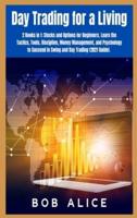 Day Trading for a Living: 2 Books in 1: Stocks and Options for Beginners. Learn the Tactics, Tools, Discipline, Money Management, and Psychology to Succeed in Swing and Day Trading (2021 Guide).