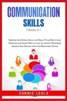 Effective Communication Skills: 2 Books in 1: Improve your Social Skills and Small Talk, Boost your Charisma and Learn How to talk to anyone. Overcome Anxiety And Shyness with this Beginner's Guide