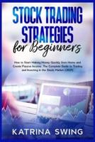 Stock Trading Strategies for Beginners: How to Start Making Money Quickly from Home and Create Passive Income. The Complete Guide to Trading and Investing in the Stock Market (2021).