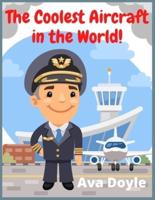 The Coolest Aircraft in the World!: 300+ original illustrations for Boys