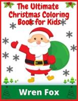 The Ultimate Christmas Coloring Book for Kids: 100 Beautiful Pages to Color with Santa Claus &amp; More!