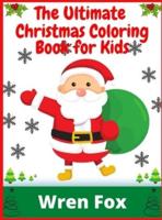 The Ultimate Christmas Coloring Book for Kids: 100 Beautiful Pages to Color with Santa Claus &amp; More!