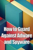 How to Guard Against Adware and Spyware