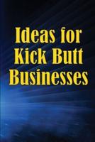 Ideas for Kick Butt Businesses