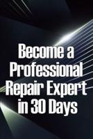 Become a Professional Repair Expert in 30 Days