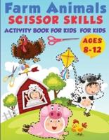 Farm Animals Scissor Skills Activity Book For Kids Ages 8-12: Practice Coloring and Cutting Farm Animals, Ages 8-12 Preschool to Kindergarten, My First Scissor Cutting Activity Farm Animals Practice Workbook