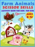 Farm Animals Scissor Skills Activity Book For Kids Ages 8-12: Practice Coloring and Cutting Farm Animals, Ages 8-12 Preschool to Kindergarten, My First Scissor Cutting Activity Farm Animals Practice Workbook