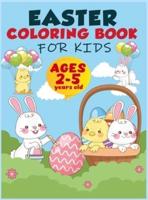 Easter Coloring Book For Kids Ages 2-5: A Collection of Fun and Easy Easter Egg, Bunny and Easter Stuff Coloring Pages for Kids, Toddlers and Preschool, Happy Easter Coloring Pages for Toddlers Preschool Children & Kindergarten Fun and Easy Easter Egg Bun