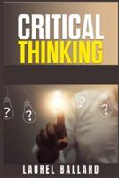 Critical Thinking: The Best Beginner's Guide that Gives You the Tools for Improve your Skills of Problem Solving, Logic and the Basics of Human Psychology (for Women, Men, and Kids 2021)