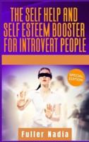 The Self Help and Self Esteem Booster for Introvert People: Replace Depression and Anxiety with Positive Thinking and Boost your Confidence in Relationships and Business. (2021 Edition)