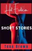 Hot Erotica Short Stories: Explicit and Forbidden Erotic Taboo Hot Sex Stories. Gangbangs, Lesbian Fantasies, Orgasmic Anal Sex, and Much More... For Adults only (2021 Edition)