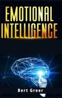 Emotional Intelligence: Critical Thinking + Rewire Your Brain. The Best Guide to Mastery and Testing Your Skills of Leadership in Your Business. The Bible 2.0 (2021 Edition)