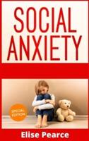 Social Anxiety : Social Anxiety Disorder, The Anxiety Workbook, the Best Solution for Your Kids to Improve Self Esteem and Cure Shyness that Affects Your Relationships (2021 Edition)