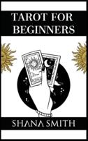 TAROT FOR BEGINNERS: Uncover their Secret Meaning, Master Divination, and Unlock your Inner Intuition. Discover How Tarot Cards are connected to Astrology and Numerology (2021 Edition Guide)