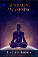 KUNDALINI AWAKENING: Awaken Kundalini Energy, Enhance Psychic Abilities, Intuition, Higher Consciousness, and the Third Eye. Chakra Meditation Can Help You Increase Your Mindpower and Heal Your Body.