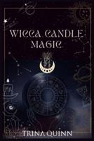 Wicca Candle Magic: A Book of Shadows for Wiccans, Witches, and Other Candle Magic Practitioners. Learn Simple Candle Spells with this Beginner's Guide. (2022 Edition)