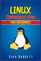LINUX Command-Line for Beginners: Guide for Hackers to Learn the Fundamentals of Command-Line, Administration, and Security. Essentials and Hints are Included (2022 Crash Course)