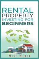 RENTAL PROPERTY INVESTING FOR BEGINNERS: A Smart Strategy for Building Wealth, Securing Financial Independence and Generating Passive Income (Real Estate Guide 2022 Edition)