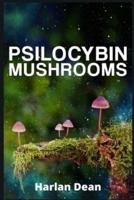 Psilocybin Mushrooms: From History to Medical Perspective, Everything You Need to Know About Magic Mushrooms. A Comprehensive Guide to Cultivation and Use (2022 for Beginners)