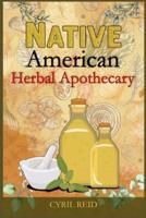 Native American Herbal Apothecary: The Ultimate Herbalist's Manual. Learn The Most Effective Native American Herbal Remedies For Naturally Improving Your Wellness (2022 Guide for Beginners)