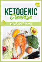 Ketogenic Cleanse: The Complete Keto Diet Success Guide. Reset Your Metabolism with Delicious Whole-Food Recipes and Meal Plans (2022 Edition for Beginners)