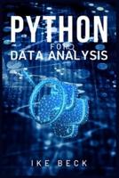 PYTHON FOR DATA ANALYSIS: Learn Python Data Science, Data Analysis, and Machine Learning from Scratch with this Complete Beginner's Guide (2022 Crash Course)