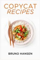Copycat Recipes: Making the Most Popular Dishes from Favorite Restaurants in the Comfort of Your Own Kitchen (Cookbook 2022 for Beginners)