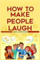 How to Make People Laugh