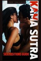 Kama Sutra Sex Positions Guide : The Complete Kamasutra Guide, Tantric Sex, will Revolutionize your Sex Life. How to Make a Woman Fall in Love With You in the Most Amazing Way Possible (2022)